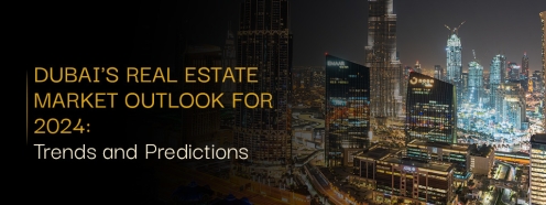 Dubai's Real Estate Market Outlook For 2024: Trends & Predictions